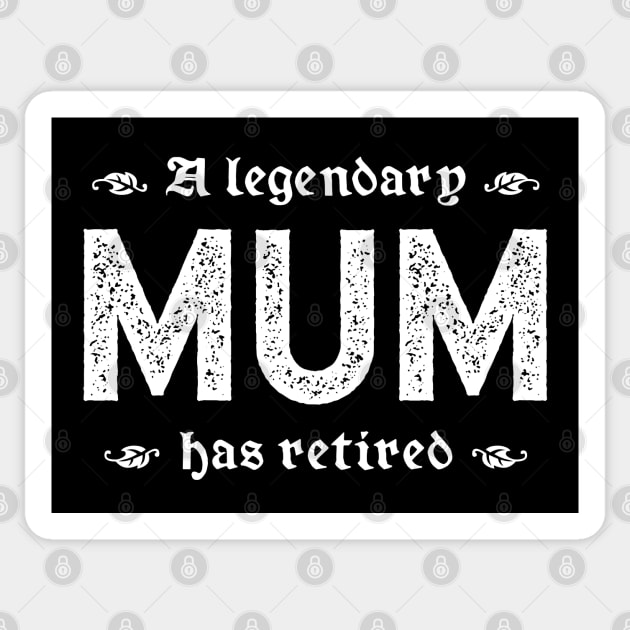 A Legendary Mum Has Retired Sticker by TimespunThreads